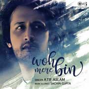 Woh Mere Bin - Atif Aslam Mp3 Song